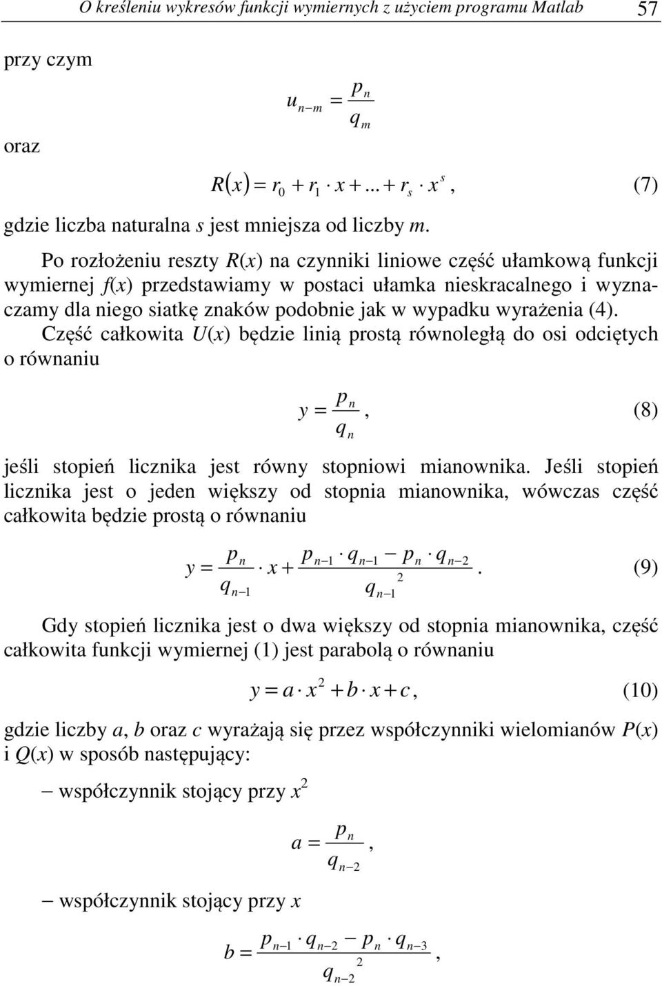 wrażenia (4). Część całkowita U() będzie linią prostą równoległą do osi odciętch o równaniu p n =, (8) jeśli stopień licznika jest równ stopniowi mianownika.