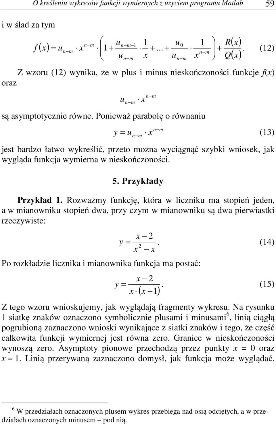 Ponieważ parabolę o równaniu n m = u n m (13) jest bardzo łatwo wkreślić, przeto można wciągnąć szbki wniosek, jak wgląda funkcja wmierna w nieskończoności. 5. Przkład Przkład 1.