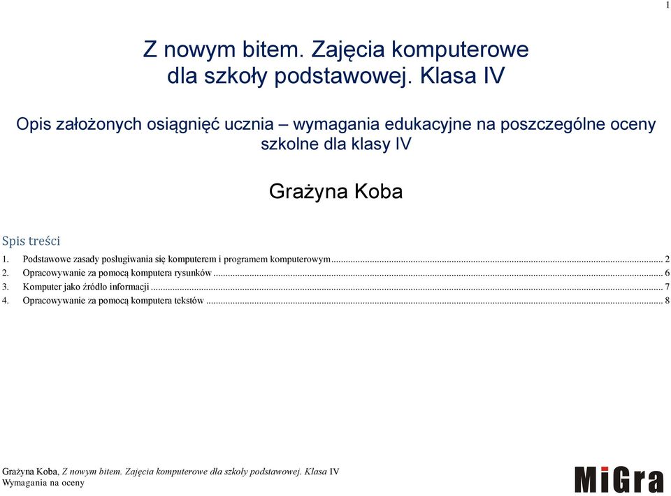 IV Grażyna Koba Spis treści 1. Podstawowe zasady posługiwania się komputerem i programem komputerowym.
