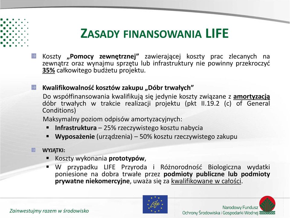 2 (c) of General Conditions) Maksymalny poziom odpisów amortyzacyjnych: Infrastruktura 25% rzeczywistego kosztu nabycia Wyposażenie (urządzenia) 50% kosztu rzeczywistego zakupu WYJĄTKI: Koszty