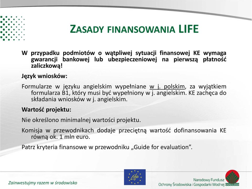 polskim, za wyjątkiem formularza B1, który musi być wypełniony w j. angielskim. KE zachęca do składania wniosków w j. angielskim. Wartość projektu: Nie określono minimalnej wartości projektu.