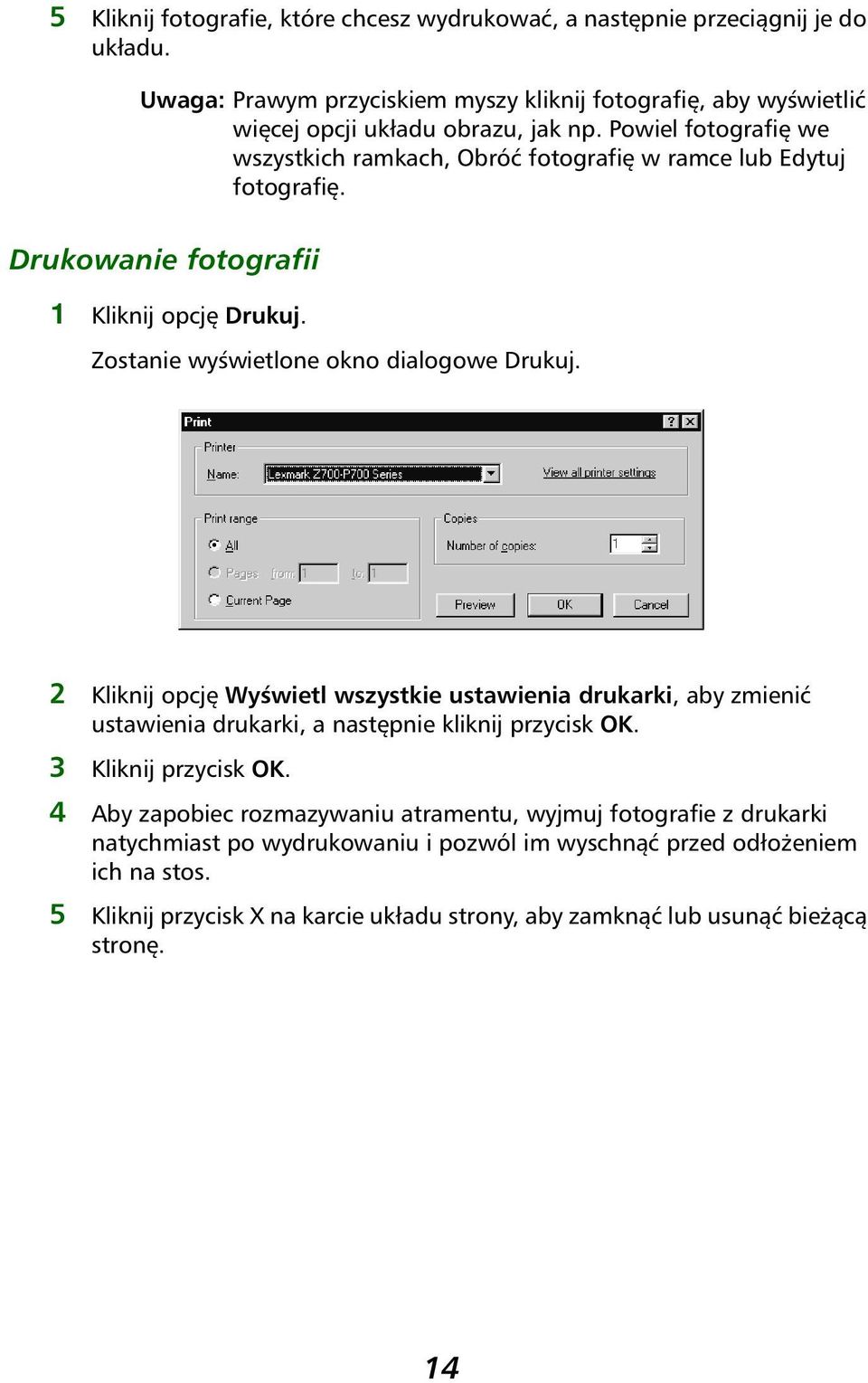 2 Kliknij opcję Wyświetl wszystkie ustawienia drukarki, aby zmienić ustawienia drukarki, a następnie kliknij przycisk OK. 3 Kliknij przycisk OK.