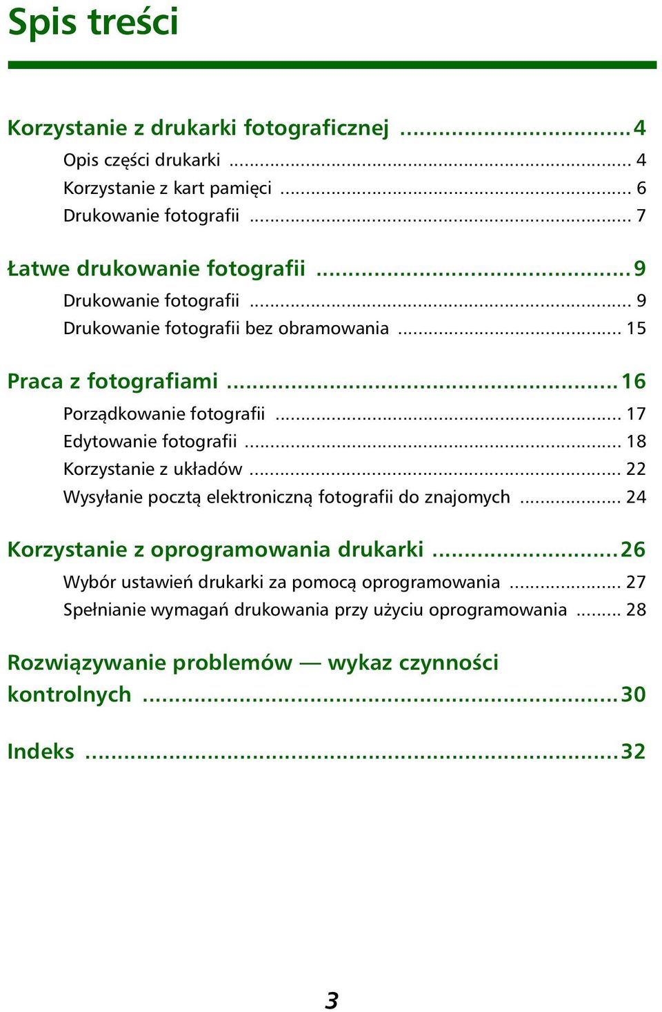 .. 17 Edytowanie fotografii... 18 Korzystanie z układów... 22 Wysyłanie pocztą elektroniczną fotografii do znajomych... 24 Korzystanie z oprogramowania drukarki.