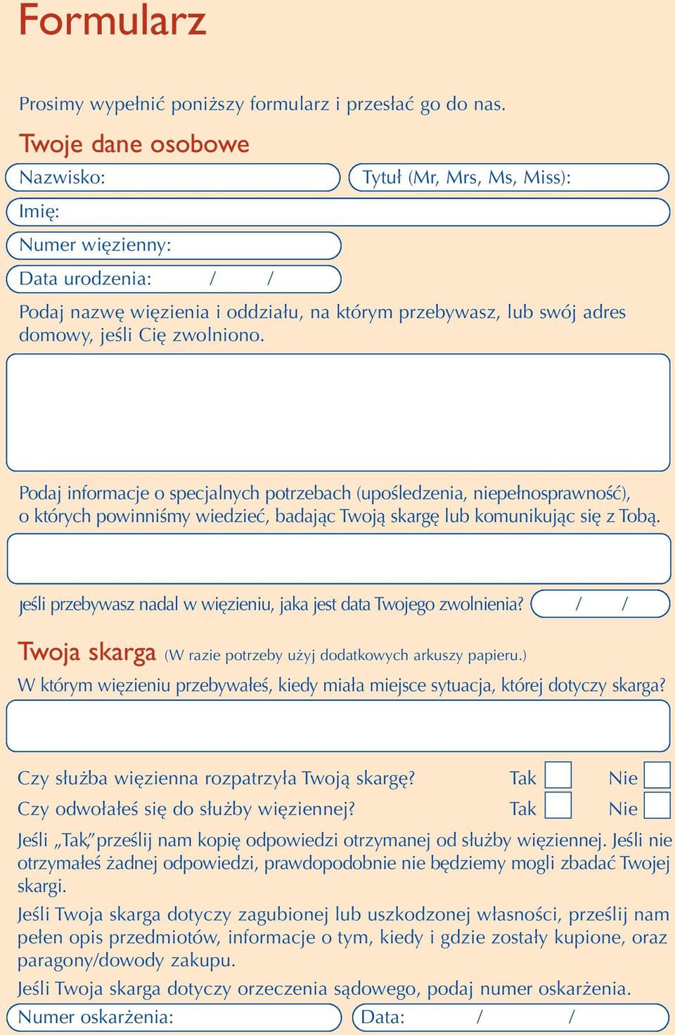 Podaj informacje o specjalnych potrzebach (upośledzenia, niepełnosprawność), o których powinniśmy wiedzieć, badając Twoją skargę lub komunikując się z Tobą.