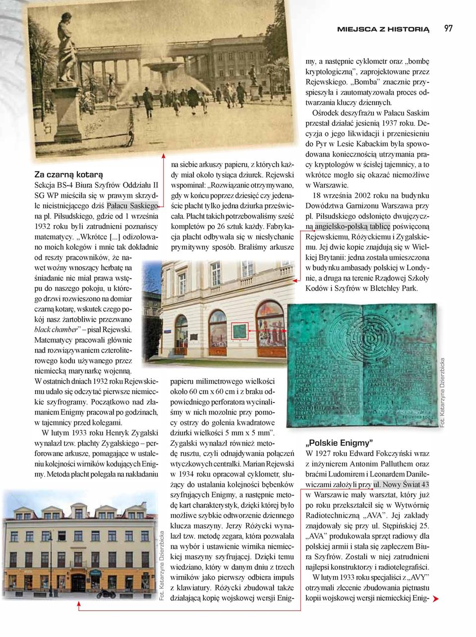 ..] odizolowano moich kolegów i mnie tak dokładnie od reszty pracowników, że nawet woźny wnoszący herbatę na śniadanie nie miał prawa wstępu do naszego pokoju, u którego drzwi rozwieszono na domiar