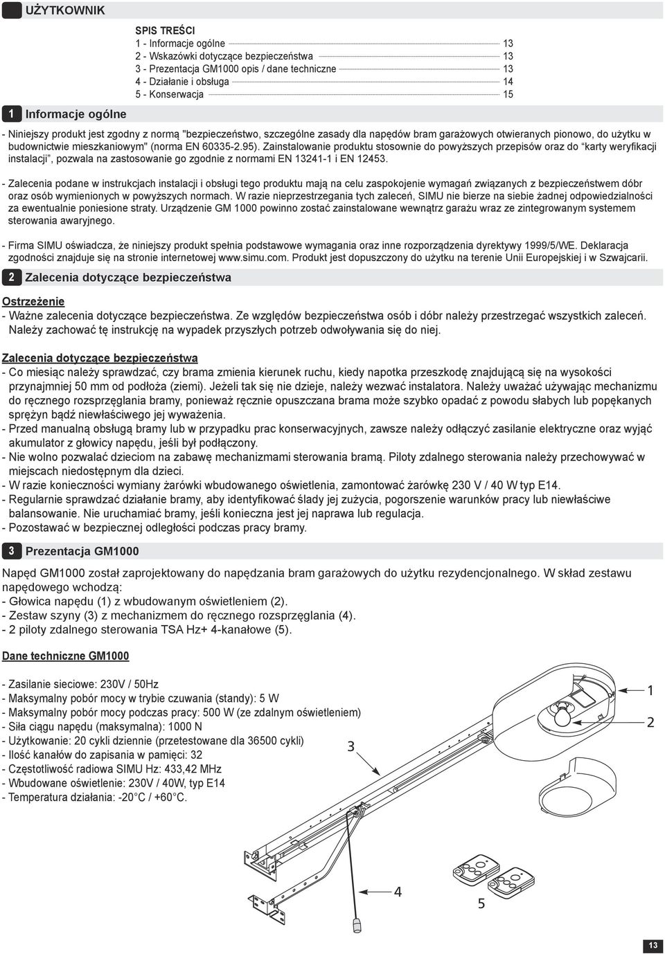 95). Zainstalowanie produktu stosownie do powyższych przepisów oraz do karty weryfikacji instalacji, pozwala na zastosowanie go zgodnie z normami EN 4- i EN 45.