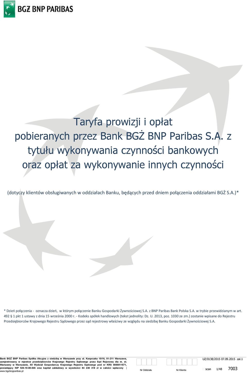 oddziałami BGŻ S.A.)* * Dzień połączenia - oznacza dzień, w którym połączenie Banku Gospodarki Żywnościowej S.A. z BNP Paribas Bank Polska S.A. w trybie przewidzianym w art.