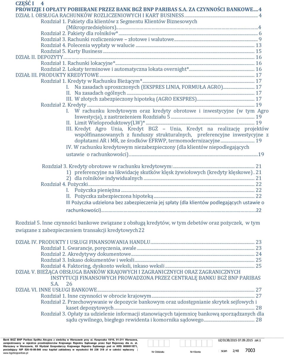Polecenia wypłaty w walucie... 13 Rozdział 5. Karty Business... 15 DZIAŁ II. DEPOZYTY... 16 Rozdział 1. Rachunki lokacyjne*... 16 Rozdział 2. Lokaty terminowe i automatyczna lokata overnight*.
