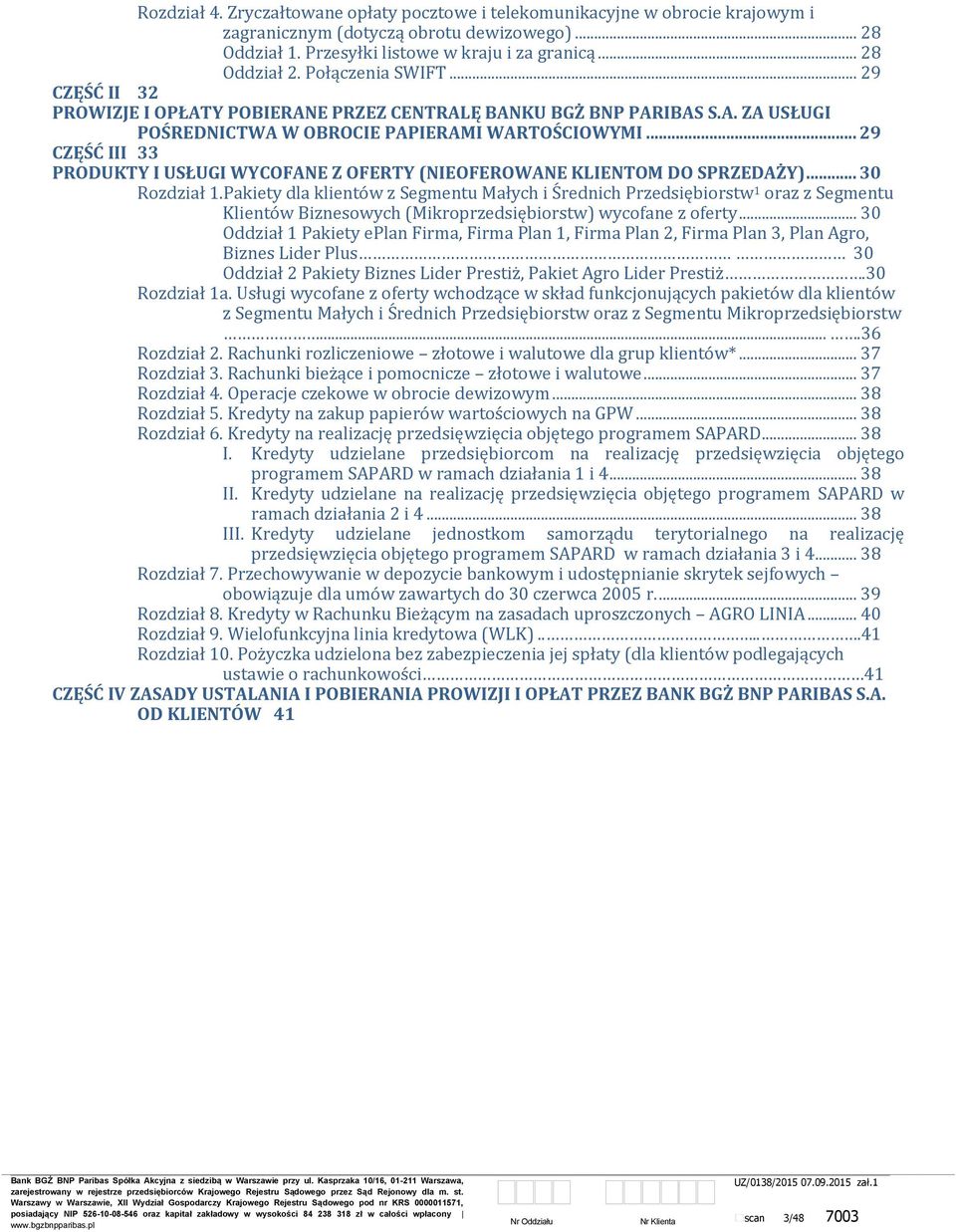 .. 29 CZĘŚĆ III 33 PRODUKTY I USŁUGI WYCOFANE Z OFERTY (NIEOFEROWANE KLIENTOM DO SPRZEDAŻY)... 30 Rozdział 1.