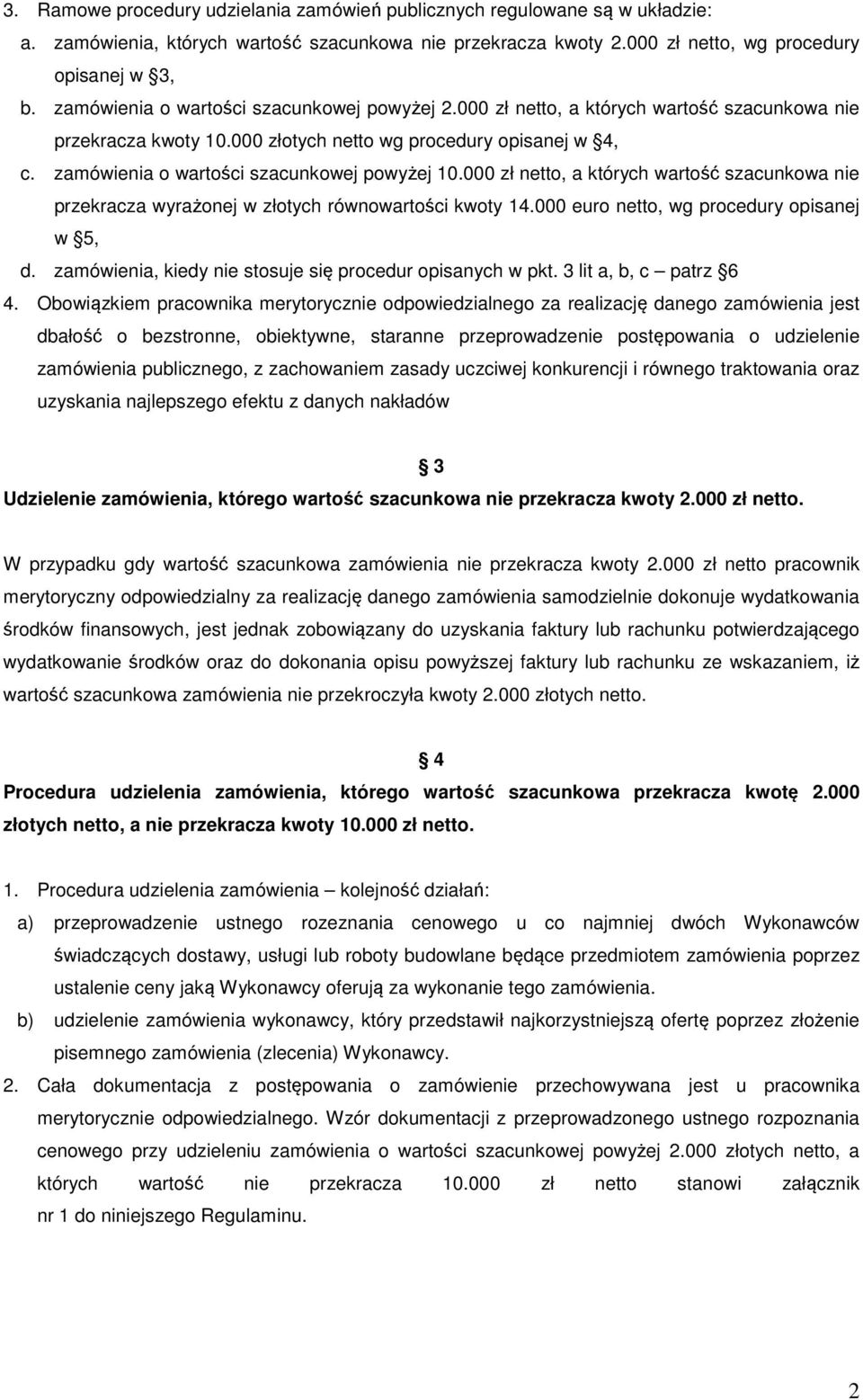 zamówienia o wartości szacunkowej powyżej 10.000 zł netto, a których wartość szacunkowa nie przekracza wyrażonej w złotych równowartości kwoty 14.000 euro netto, wg procedury opisanej w 5, d.