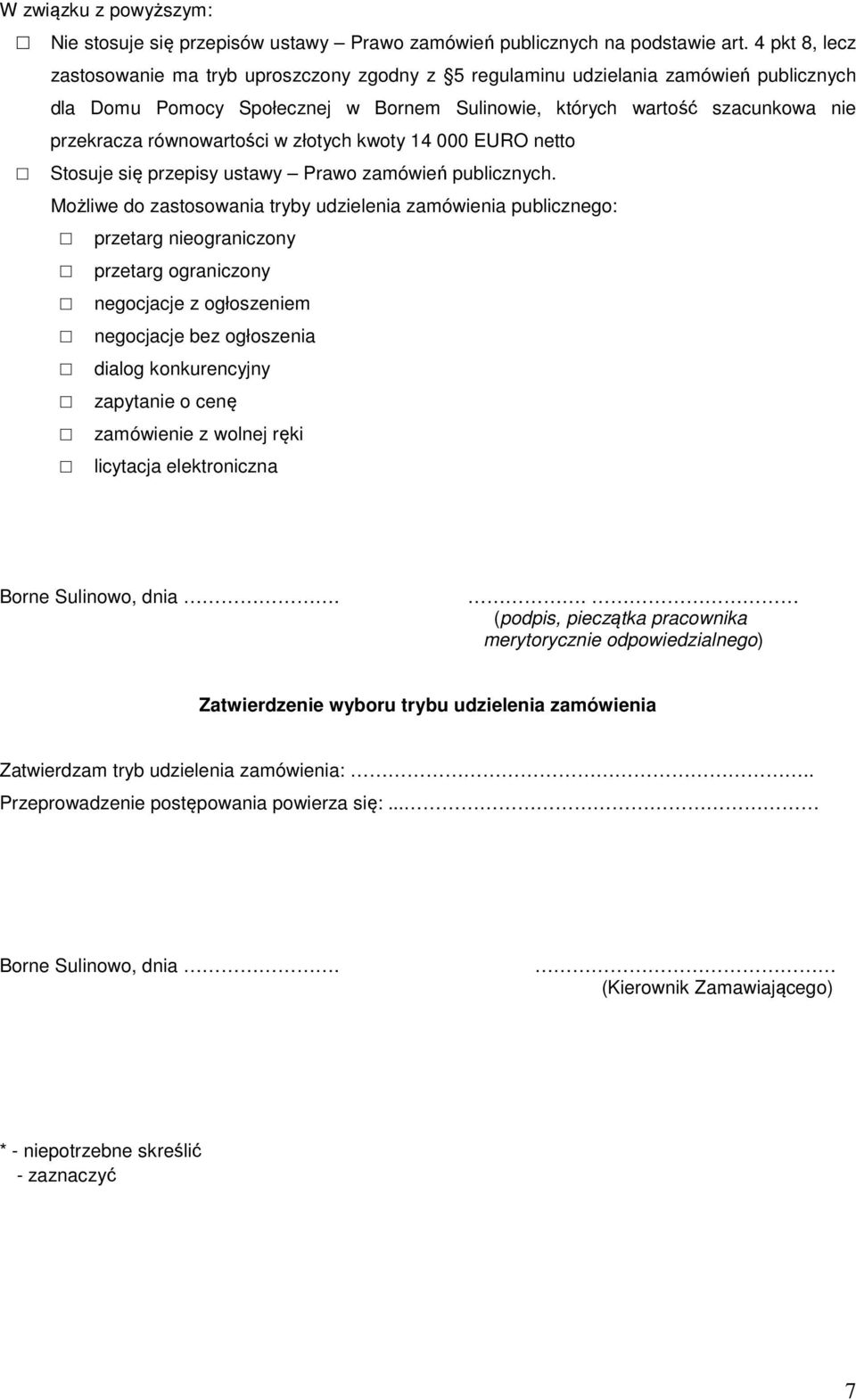 równowartości w złotych kwoty 14 000 EURO netto Stosuje się przepisy ustawy Prawo zamówień publicznych.