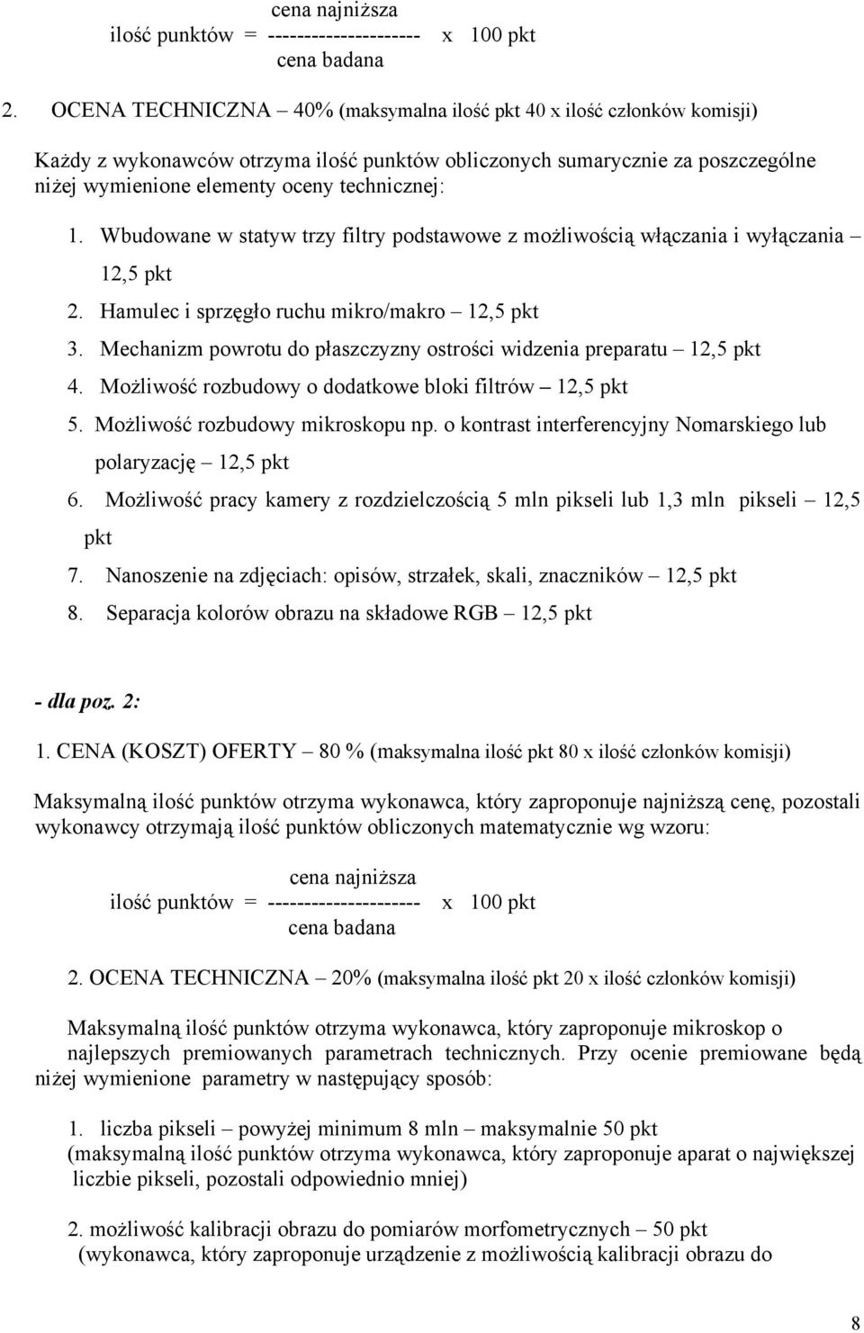 Wbudowane w statyw trzy filtry podstawowe z możliwością włączania i wyłączania 12,5 pkt 2. Hamulec i sprzęgło ruchu mikro/makro 12,5 pkt 3.