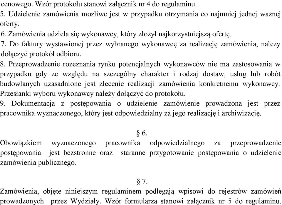 Przeprowadzenie rozeznania rynku potencjalnych wykonawców nie ma zastosowania w przypadku gdy ze względu na szczególny charakter i rodzaj dostaw, usług lub robót budowlanych uzasadnione jest zlecenie