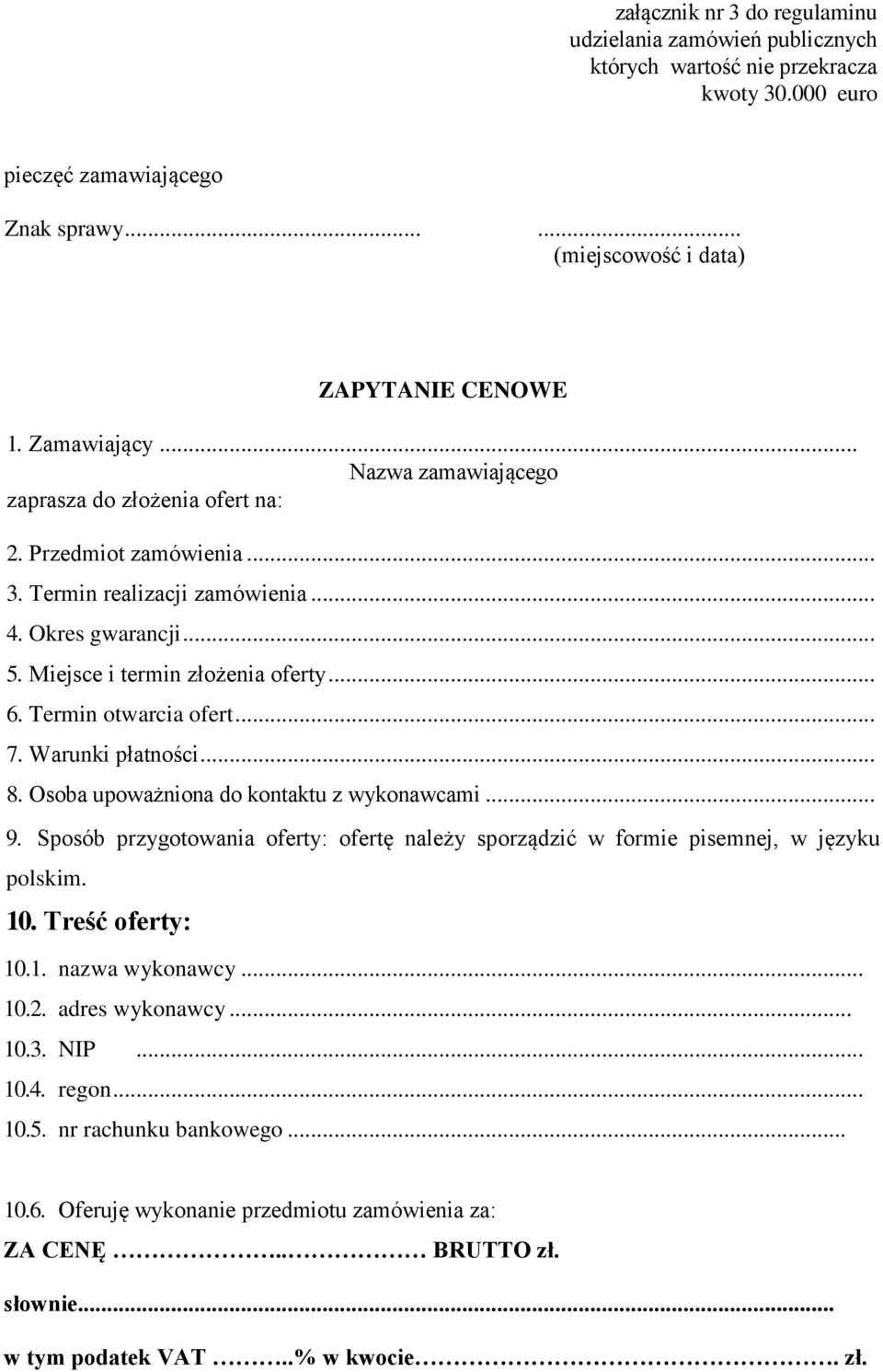 Termin otwarcia ofert... 7. Warunki płatności... 8. Osoba upoważniona do kontaktu z wykonawcami... 9. Sposób przygotowania oferty: ofertę należy sporządzić w formie pisemnej, w języku polskim. 10.