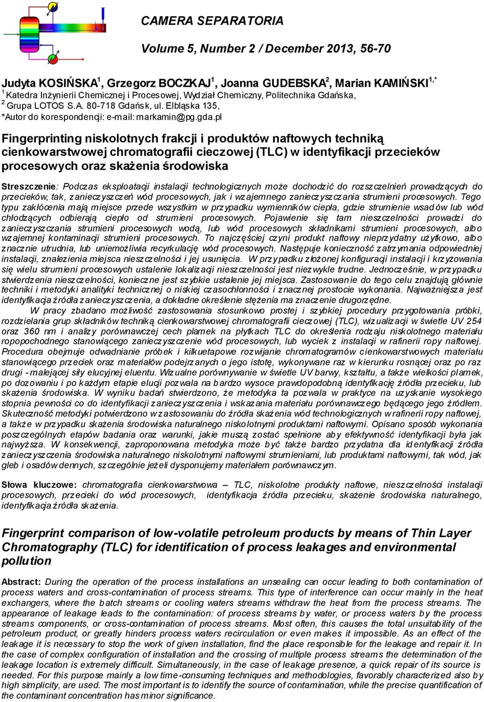 pl Fingerprinting niskolotnych frakcji i produktów naftowych techniką cienkowarstwowej chromatografii cieczowej (TLC) w identyfikacji przecieków procesowych oraz skażenia środowiska Streszczenie:
