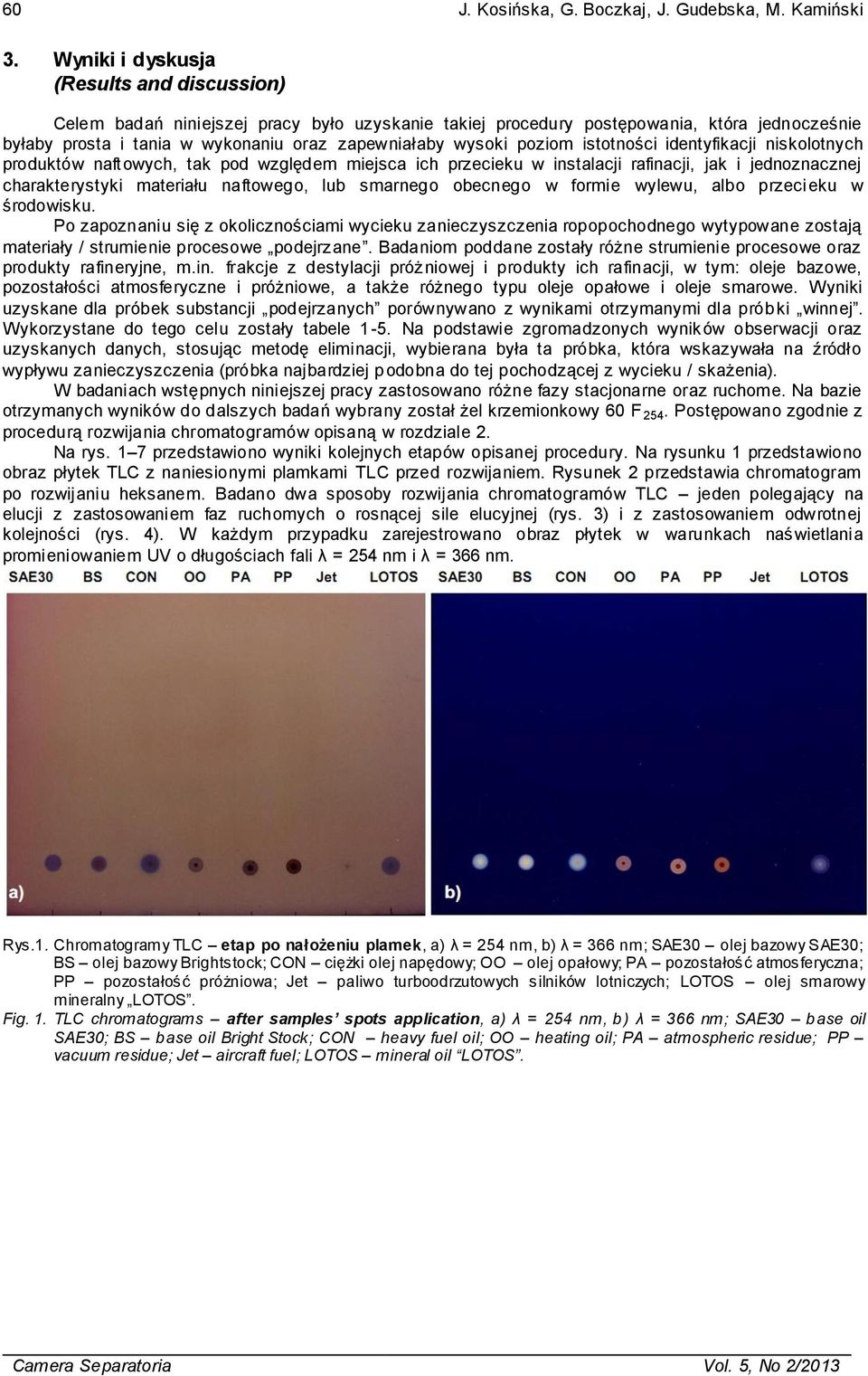 poziom istotności identyfikacji niskolotnych produktów naftowych, tak pod względem miejsca ich przecieku w instalacji rafinacji, jak i jednoznacznej charakterystyki materiału naftowego, lub smarnego