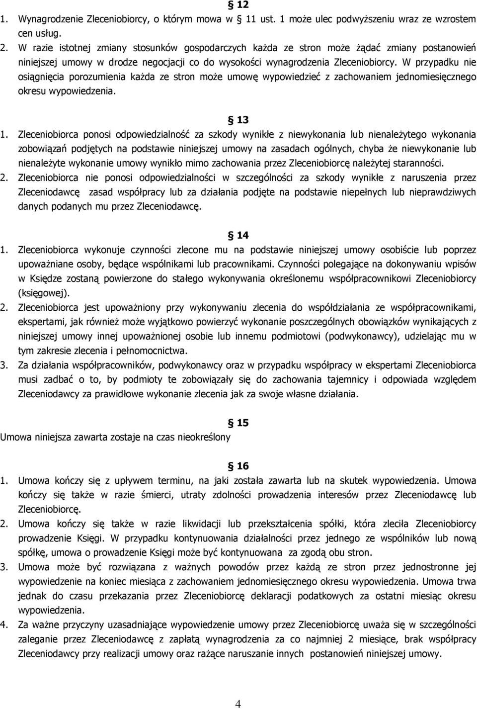 W przypadku nie osiągnięcia porozumienia każda ze stron może umowę wypowiedzieć z zachowaniem jednomiesięcznego okresu wypowiedzenia. 13 1.