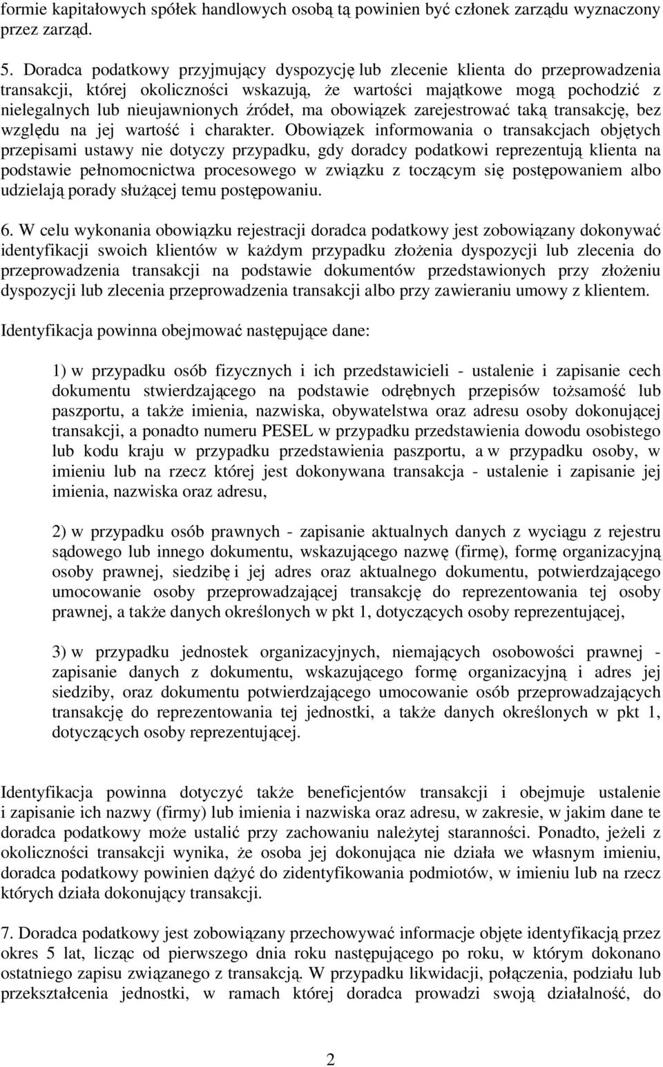 źródeł, ma obowiązek zarejestrować taką transakcję, bez względu na jej wartość i charakter.