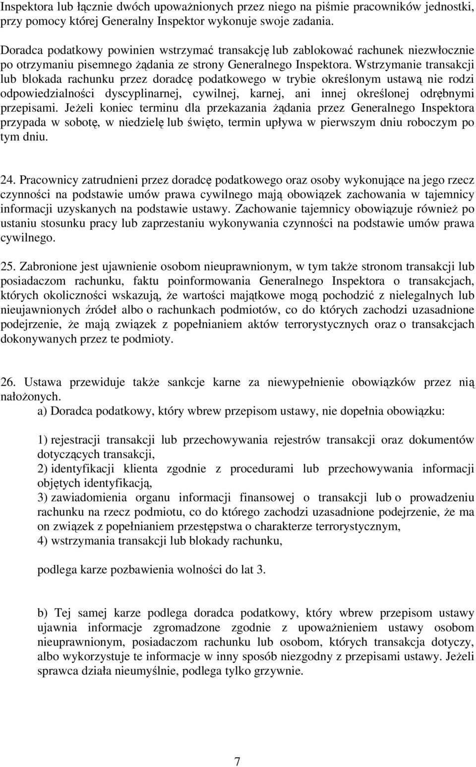 Wstrzymanie transakcji lub blokada rachunku przez doradcę podatkowego w trybie określonym ustawą nie rodzi odpowiedzialności dyscyplinarnej, cywilnej, karnej, ani innej określonej odrębnymi