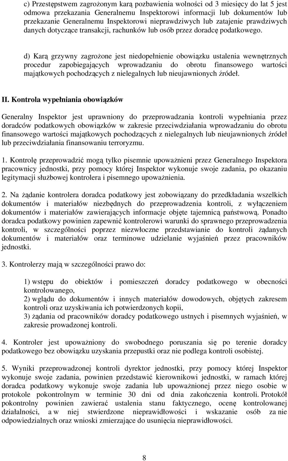 d) Karą grzywny zagrożone jest niedopełnienie obowiązku ustalenia wewnętrznych procedur zapobiegających wprowadzaniu do obrotu finansowego wartości majątkowych pochodzących z nielegalnych lub