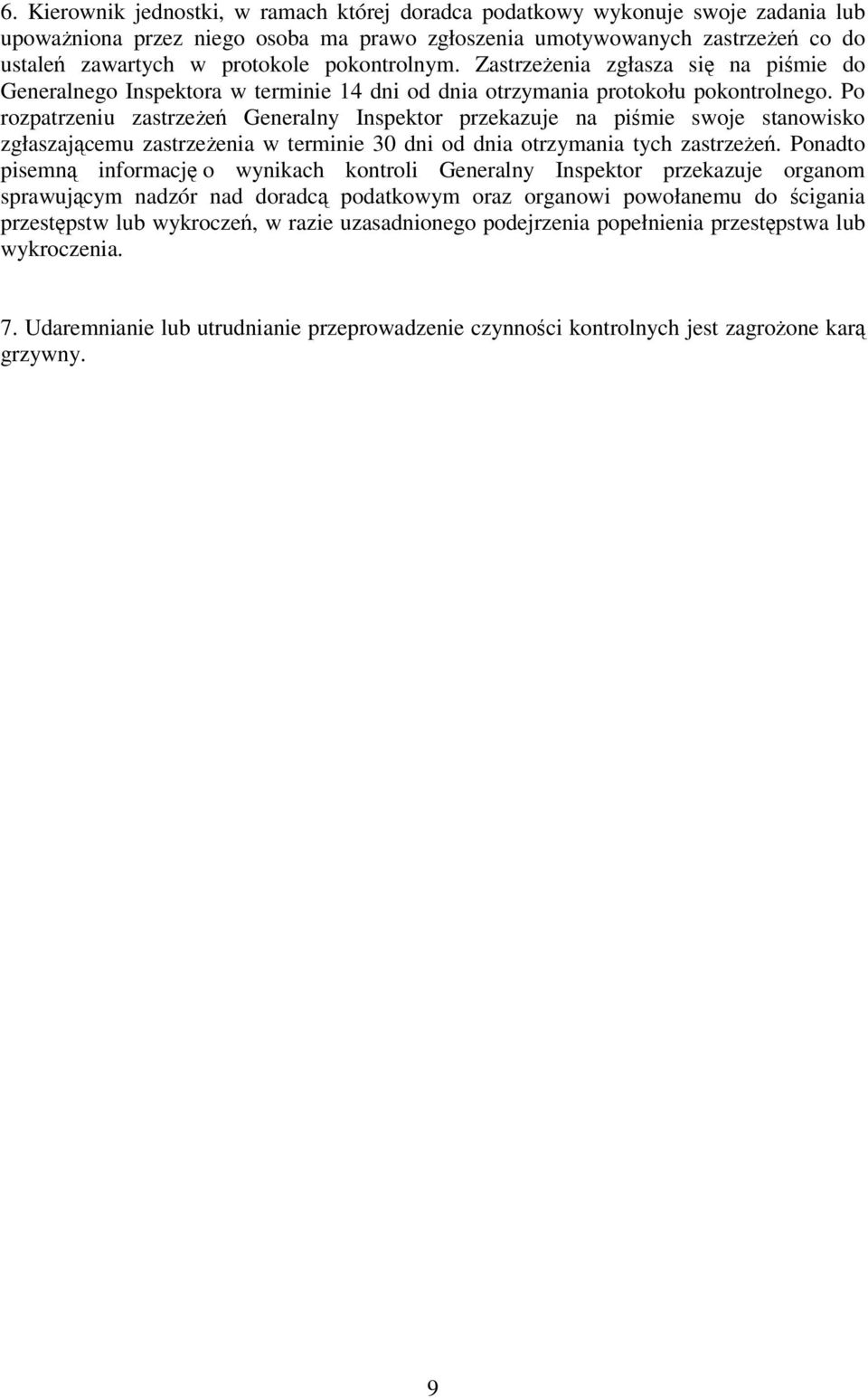 Po rozpatrzeniu zastrzeżeń Generalny Inspektor przekazuje na piśmie swoje stanowisko zgłaszającemu zastrzeżenia w terminie 30 dni od dnia otrzymania tych zastrzeżeń.