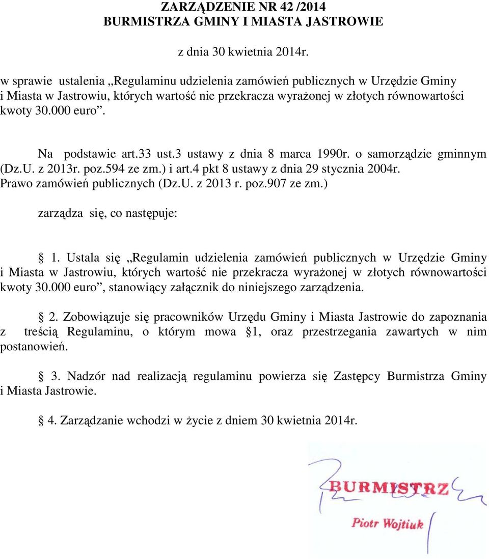 Na podstawie art.33 ust.3 ustawy z dnia 8 marca 1990r. o samorządzie gminnym (Dz.U. z 2013r. poz.594 ze zm.) i art.4 pkt 8 ustawy z dnia 29 stycznia 2004r. Prawo zamówień publicznych (Dz.U. z 2013 r.