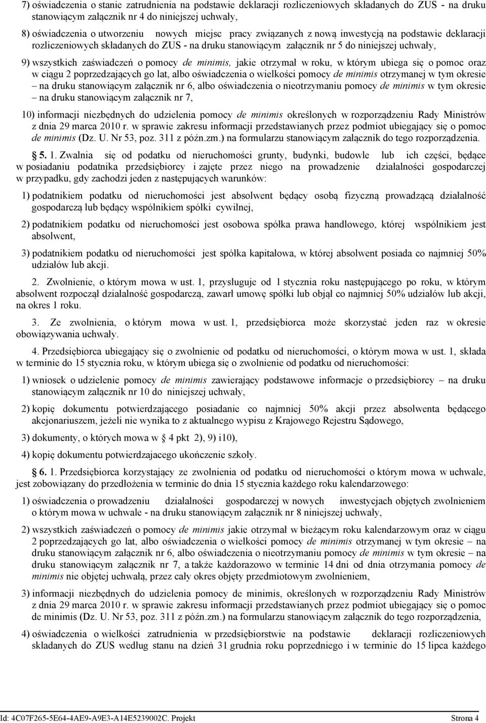 minimis, jakie otrzymał w roku, w którym ubiega się o pomoc oraz w ciągu 2 poprzedzających go lat, albo oświadczenia o wielkości pomocy de minimis otrzymanej w tym okresie na druku stanowiącym