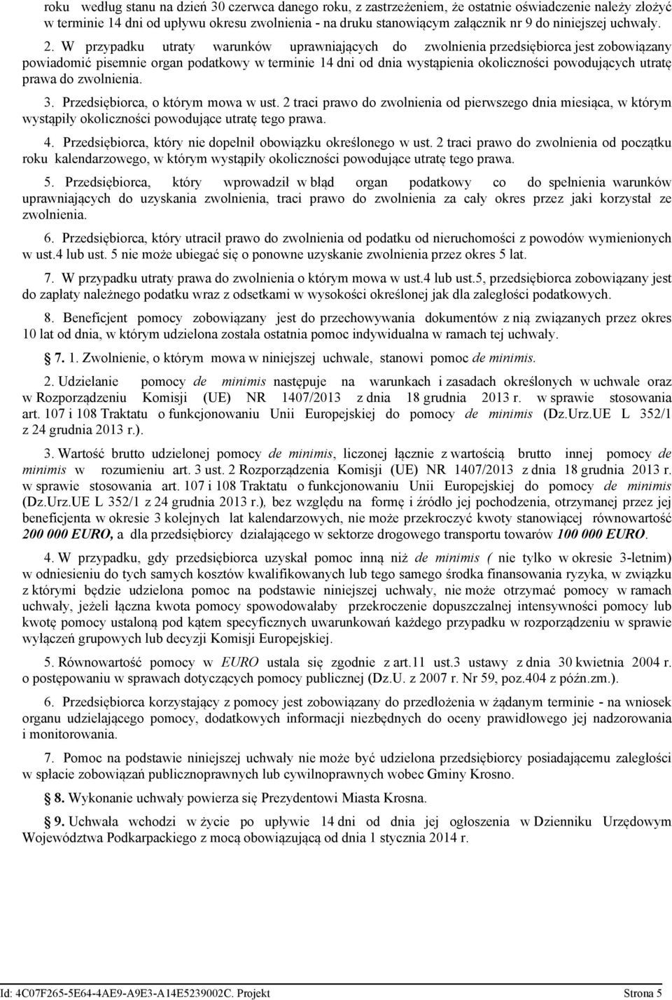 W przypadku utraty warunków uprawniających do zwolnienia przedsiębiorca jest zobowiązany powiadomić pisemnie organ podatkowy w terminie 14 dni od dnia wystąpienia okoliczności powodujących utratę