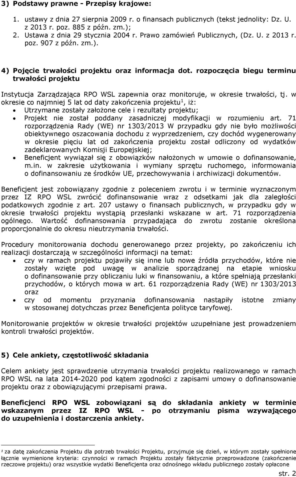 rozpoczęcia biegu terminu trwałości projektu Instytucja Zarządzająca RPO WSL zapewnia oraz monitoruje, w okresie trwałości, tj.