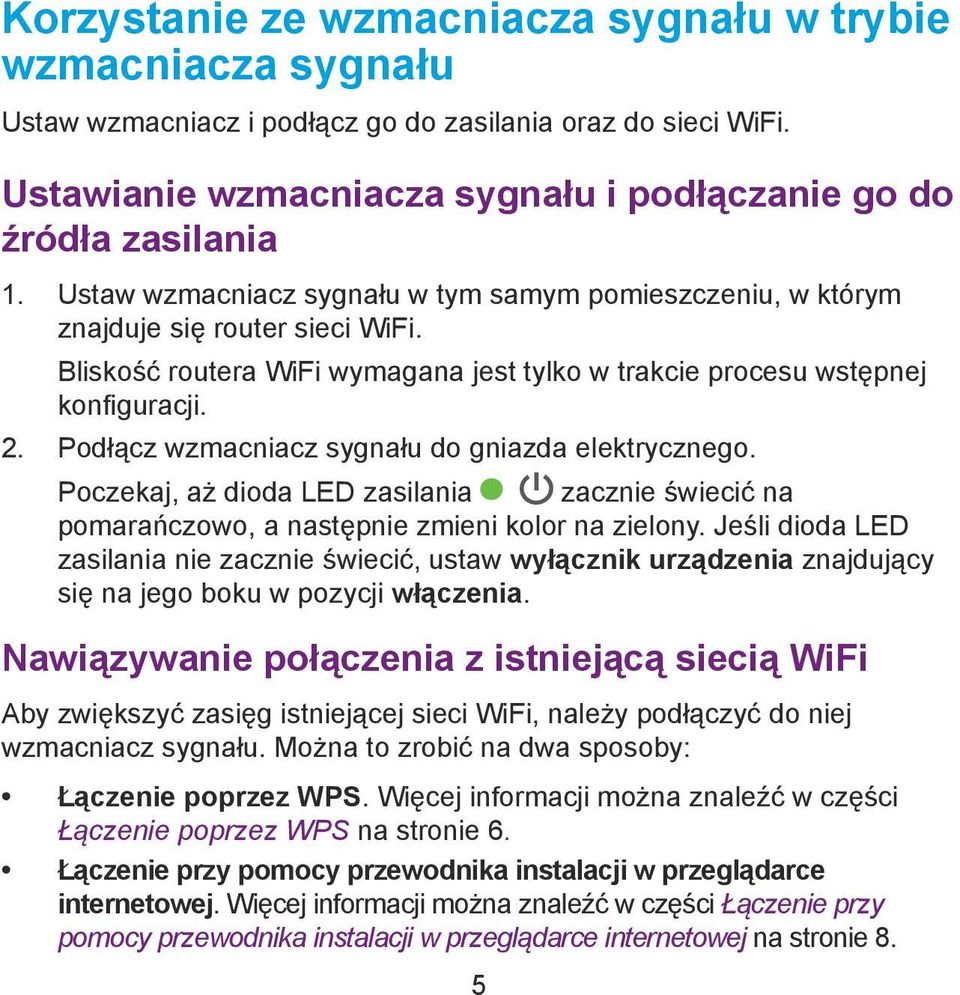 Podłącz wzmacniacz sygnału do gniazda elektrycznego. Poczekaj, aż dioda LED zasilania zacznie świecić na pomarańczowo, a następnie zmieni kolor na zielony.