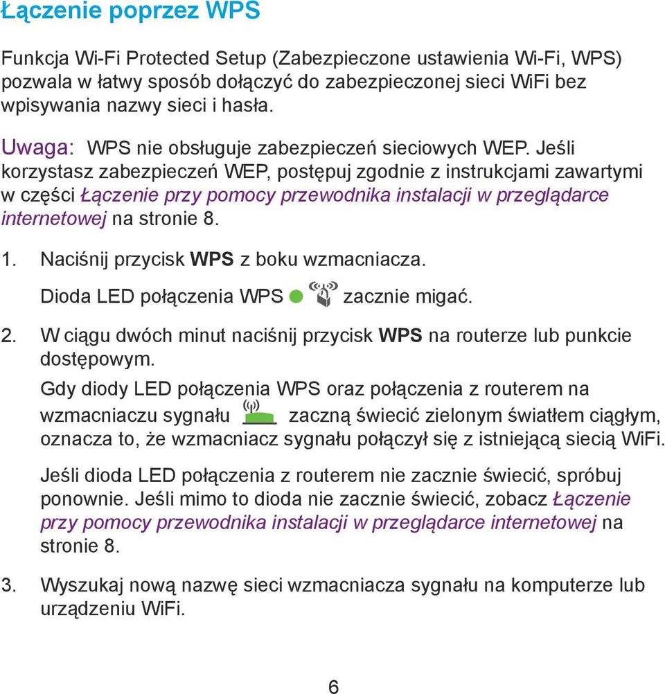 Jeśli korzystasz zabezpieczeń WEP, postępuj zgodnie z instrukcjami zawartymi w części Łączenie przy pomocy przewodnika instalacji w przeglądarce internetowej na stronie 8. 1.