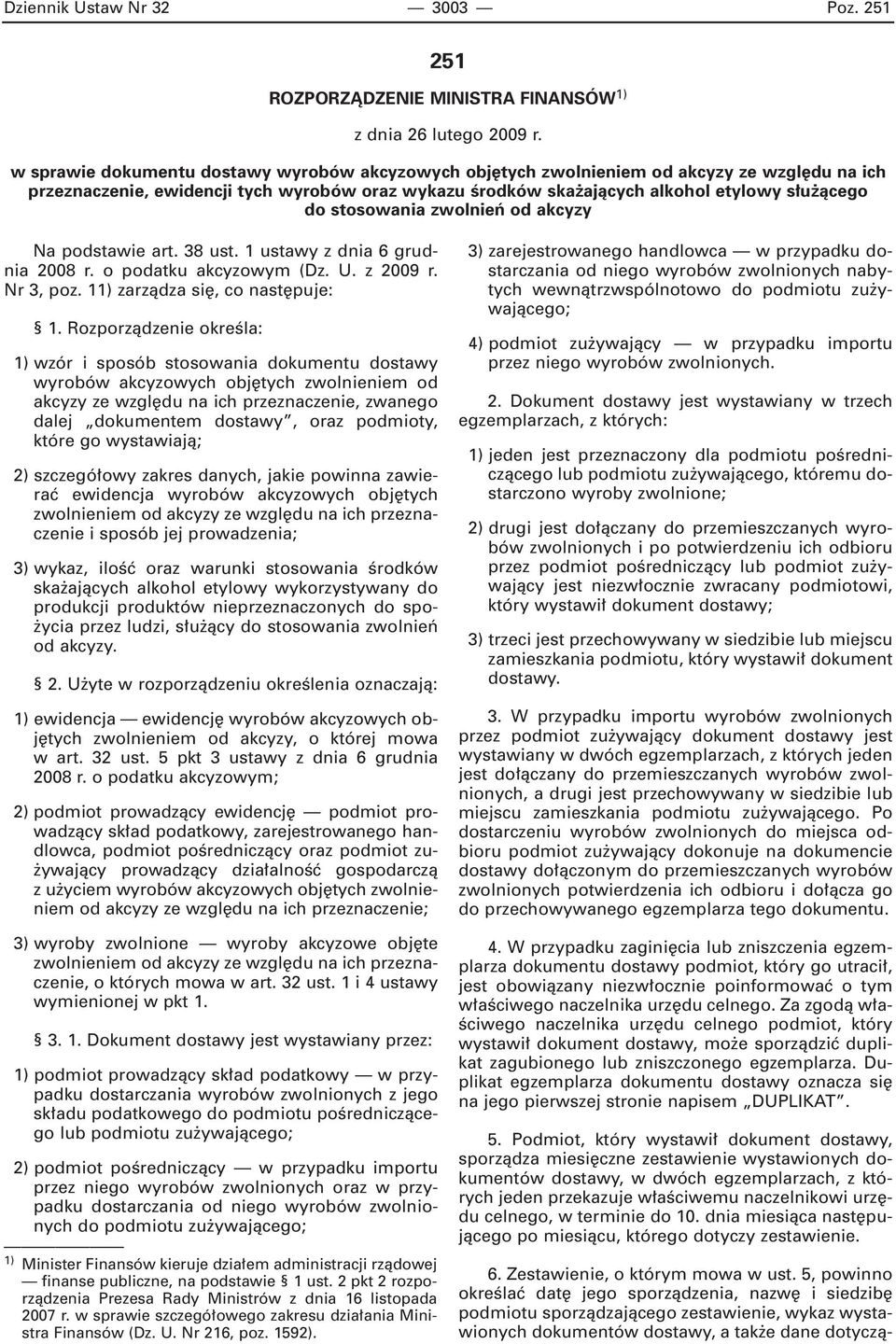 stosowania zwolnieƒ od akcyzy Na podstawie art. 38 ust. 1 ustawy z dnia 6 grudnia 2008 r. o podatku akcyzowym (Dz. U. z 2009 r. Nr 3, poz. 11) zarzàdza si, co nast puje: 1.