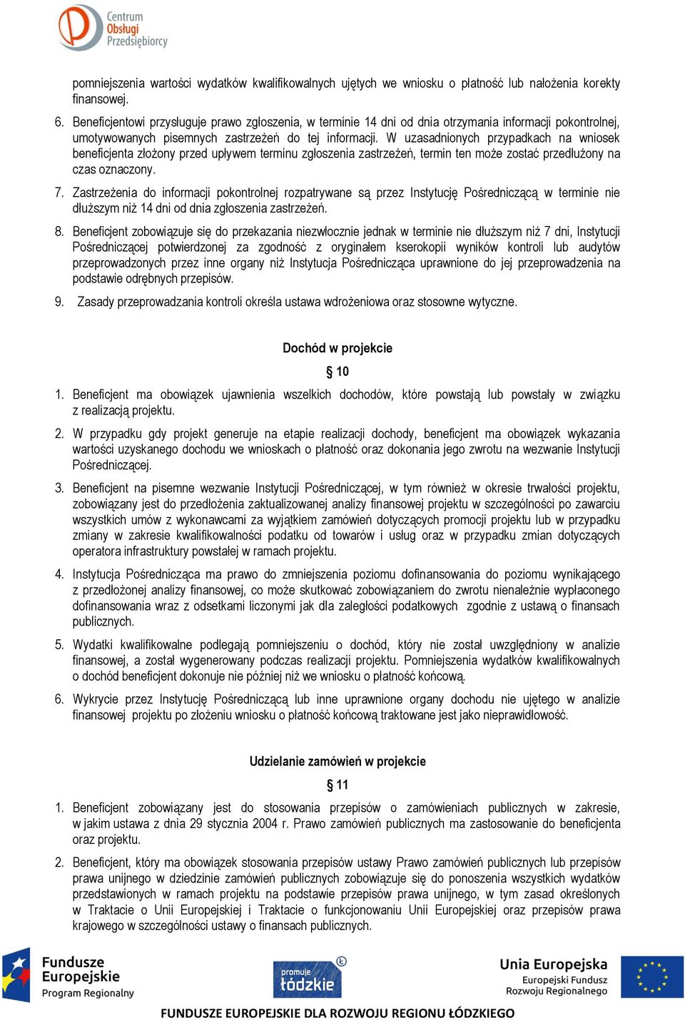 W uzasadnionych przypadkach na wniosek beneficjenta złożony przed upływem terminu zgłoszenia zastrzeżeń, termin ten może zostać przedłużony na czas oznaczony. 7.