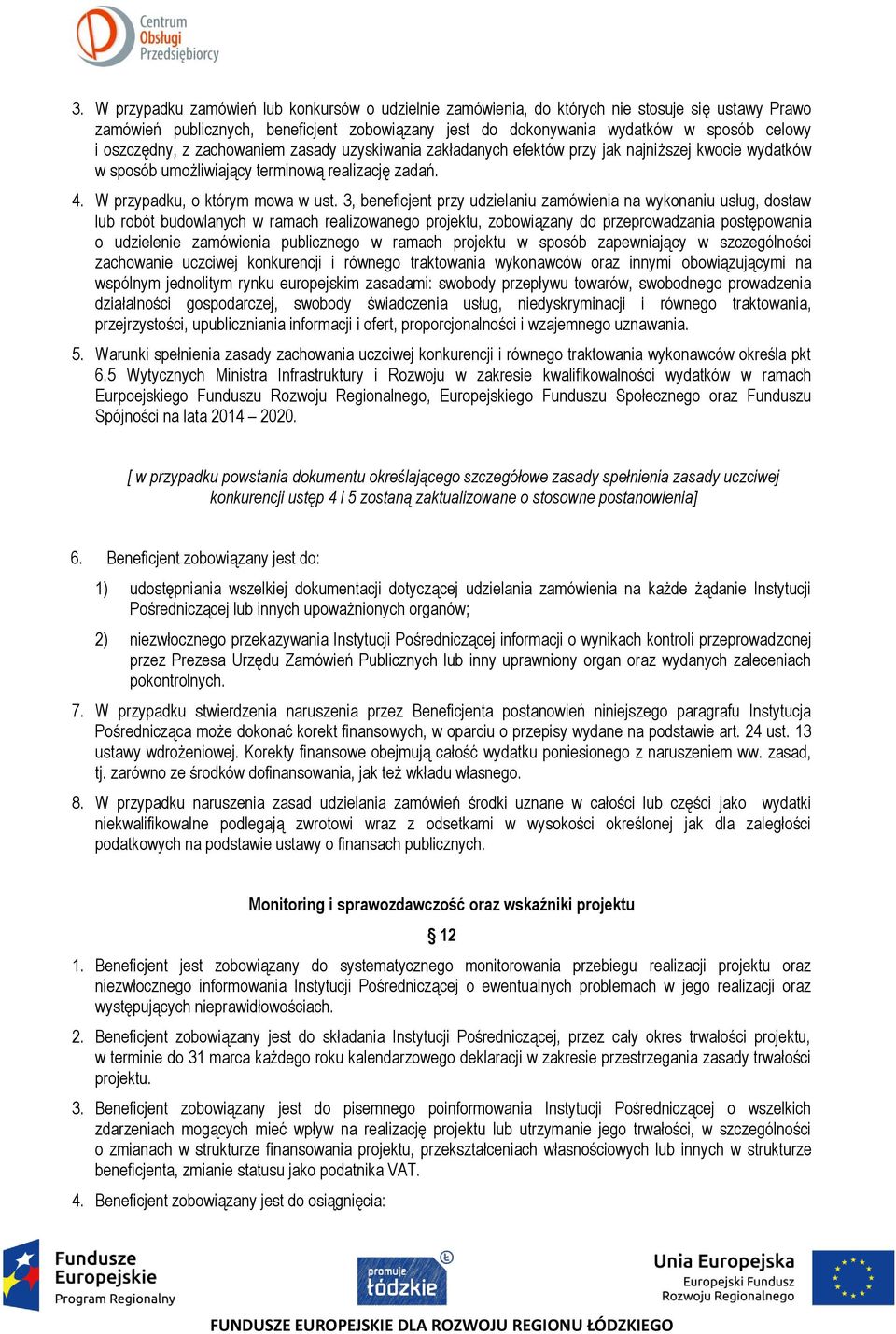 3, beneficjent przy udzielaniu zamówienia na wykonaniu usług, dostaw lub robót budowlanych w ramach realizowanego projektu, zobowiązany do przeprowadzania postępowania o udzielenie zamówienia