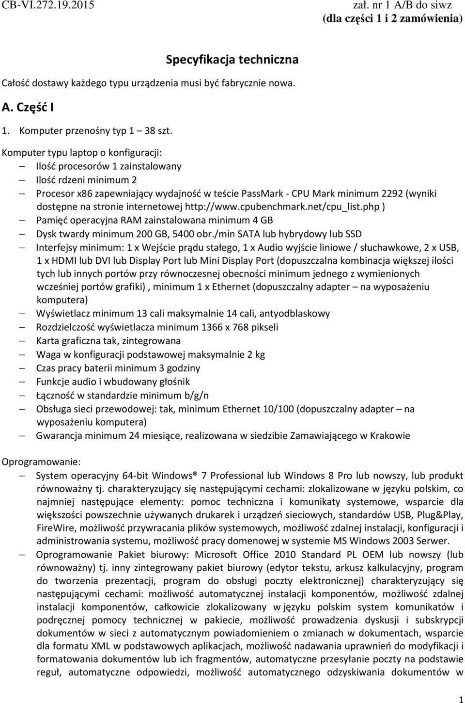Komputer typu laptop o konfiguracji: Ilość procesorów 1 zainstalowany Ilość rdzeni minimum 2 Procesor x86 zapewniający wydajność w teście PassMark - CPU Mark minimum 2292 (wyniki dostępne na stronie