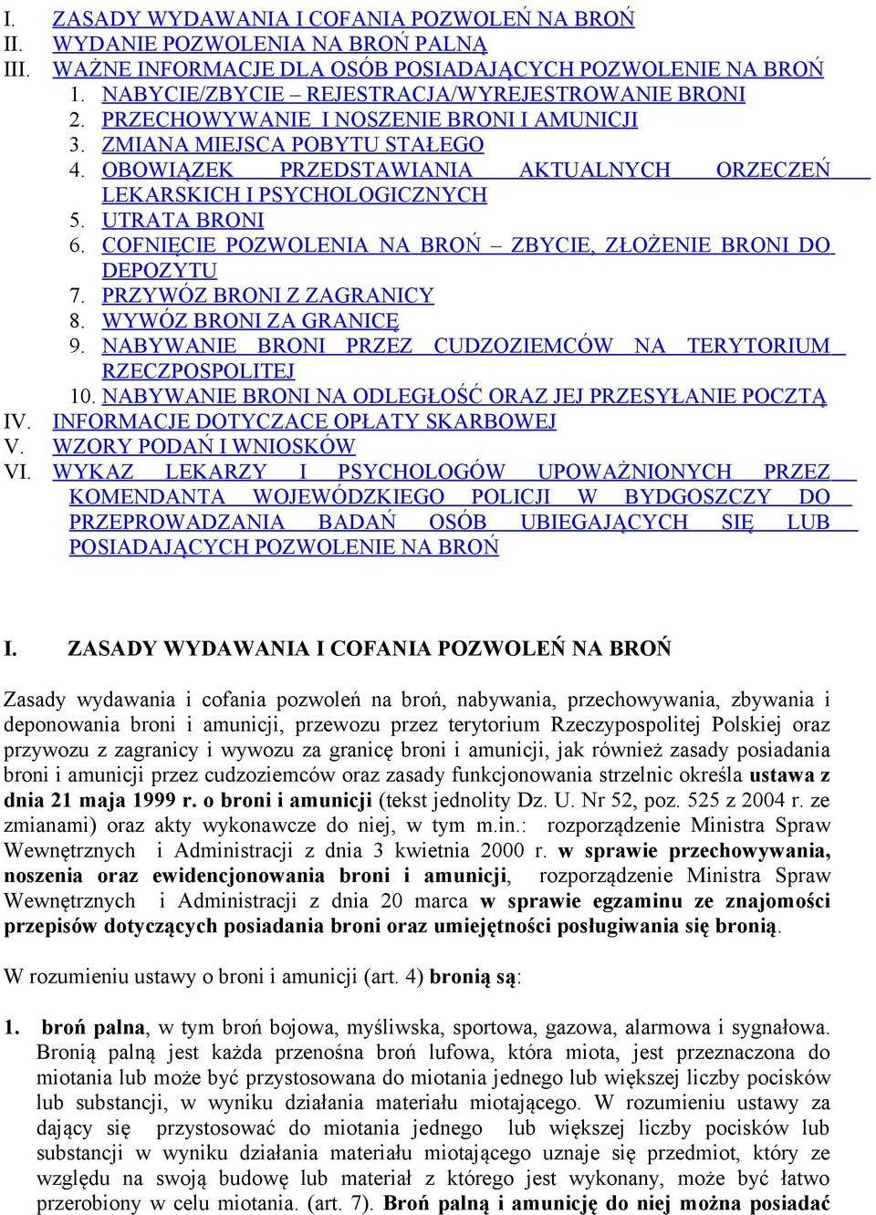 OBOWIĄZEK PRZEDSTAWIANIA AKTUALNYCH ORZECZEŃ LEKARSKICH I PSYCHOLOGICZNYCH 5. UTRATA BRONI 6. COFNIĘCIE POZWOLENIA NA BROŃ ZBYCIE, ZŁOŻENIE BRONI DO DEPOZYTU 7. PRZYWÓZ BRONI Z ZAGRANICY 8.