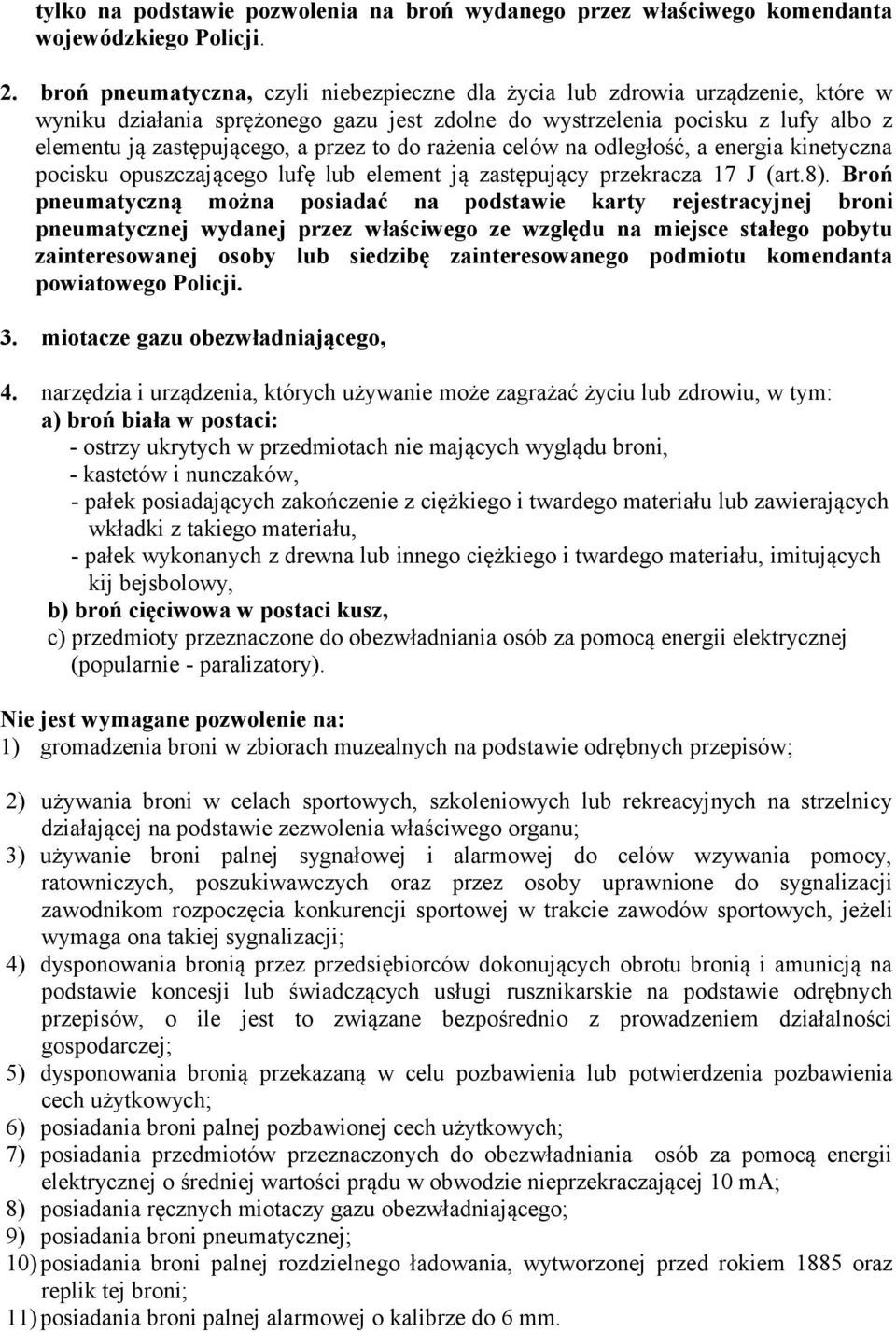 to do rażenia celów na odległość, a energia kinetyczna pocisku opuszczającego lufę lub element ją zastępujący przekracza 17 J (art.8).