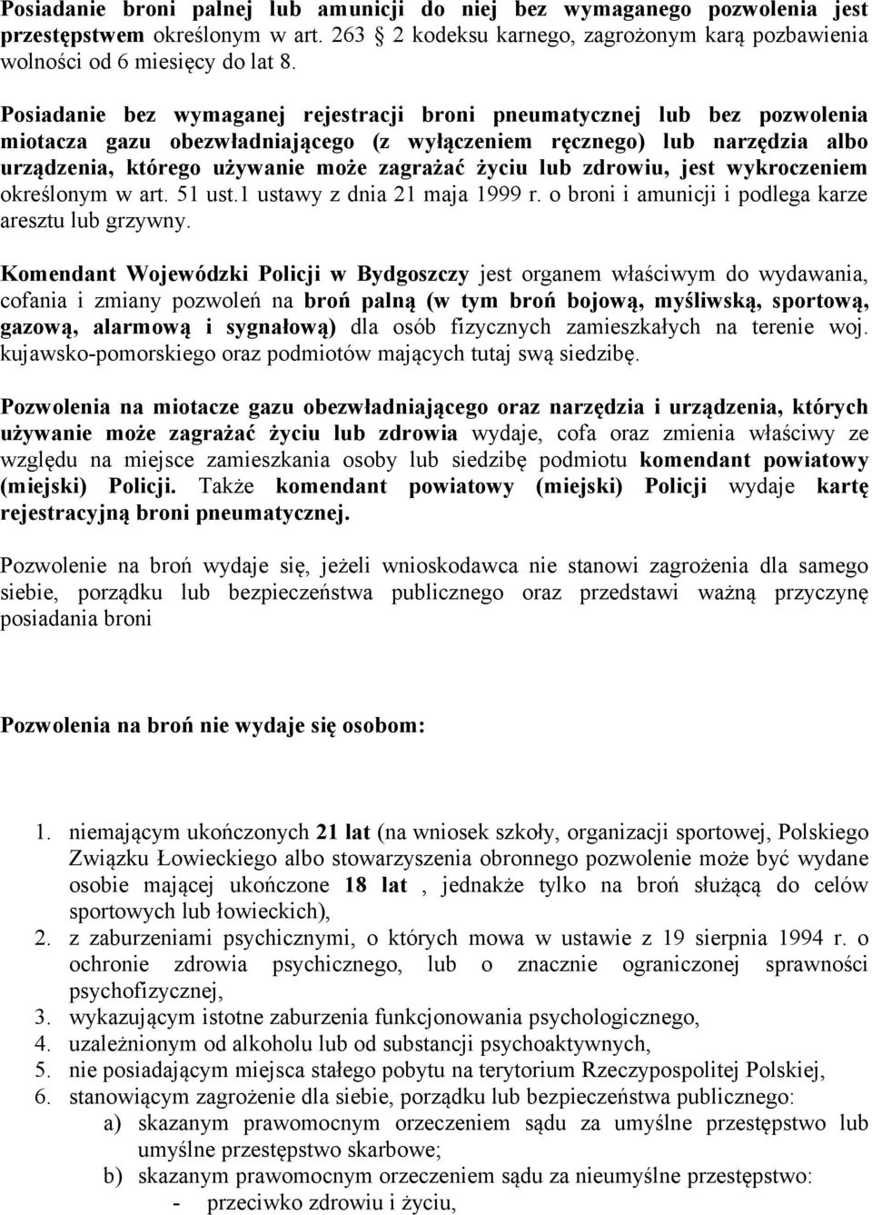 życiu lub zdrowiu, jest wykroczeniem określonym w art. 51 ust.1 ustawy z dnia 21 maja 1999 r. o broni i amunicji i podlega karze aresztu lub grzywny.