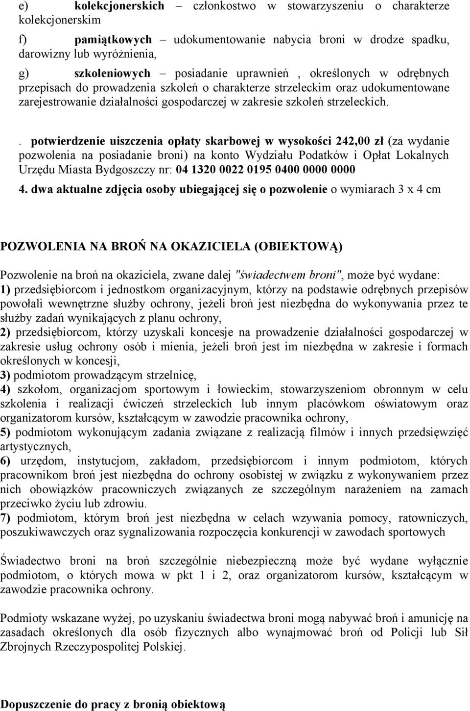 . potwierdzenie uiszczenia opłaty skarbowej w wysokości 242,00 zł (za wydanie pozwolenia na posiadanie broni) na konto Wydziału Podatków i Opłat Lokalnych Urzędu Miasta Bydgoszczy nr: 04 1320 0022