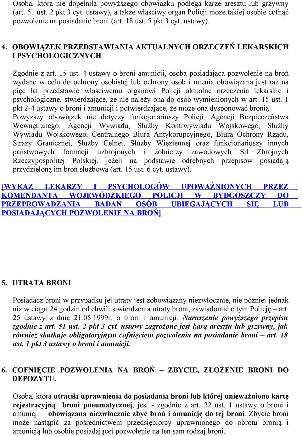 OBOWIĄZEK PRZEDSTAWIANIA AKTUALNYCH ORZECZEŃ LEKARSKICH I PSYCHOLOGICZNYCH Zgodnie z art. 15 ust.
