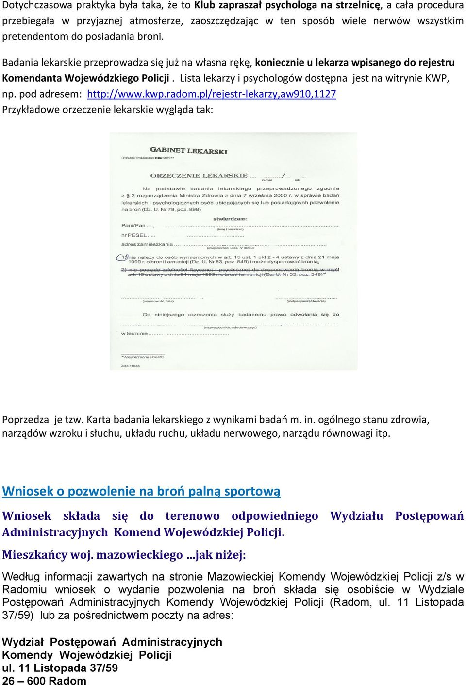 Lista lekarzy i psychologów dostępna jest na witrynie KWP, np. pod adresem: http://www.kwp.radom.pl/rejestr lekarzy,aw910,1127 Przykładowe orzeczenie lekarskie wygląda tak: Poprzedza je tzw.