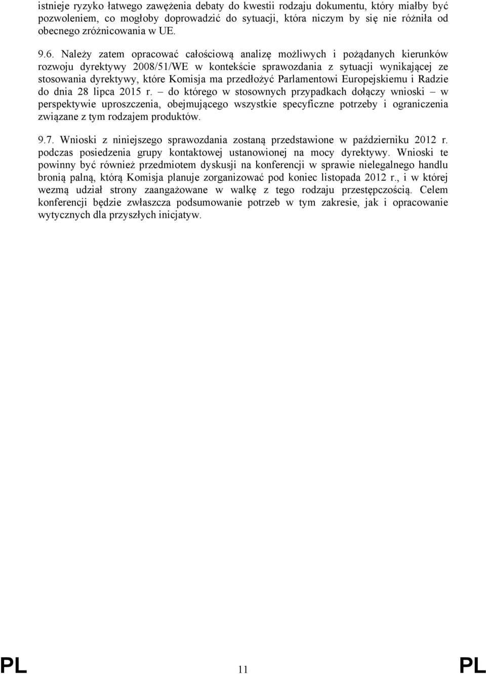przedłożyć Parlamentowi Europejskiemu i Radzie do dnia 28 lipca 2015 r.