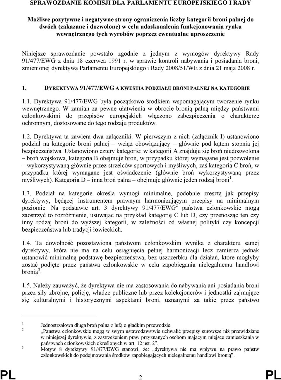 w sprawie kontroli nabywania i posiadania broni, zmienionej dyrektywą Parlamentu Europejskiego i Rady 2008/51/WE z dnia 21 maja 2008 r. 1.