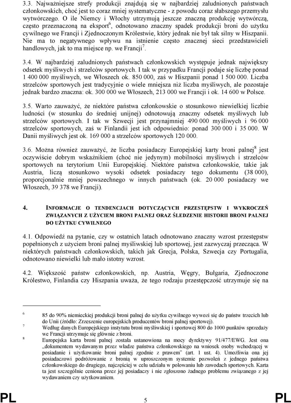 Królestwie, który jednak nie był tak silny w Hiszpanii. Nie ma to negatywnego wpływu na istnienie często znacznej sieci przedstawicieli handlowych, jak to ma miejsce np. we Francji 7. 3.4.