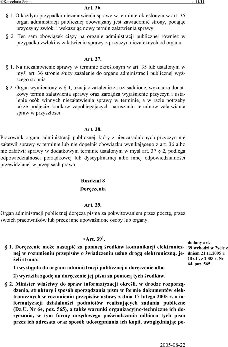 Ten sam obowiązek ciąży na organie administracji publicznej również w przypadku zwłoki w załatwieniu sprawy z przyczyn niezależnych od organu. Art. 37. 1.