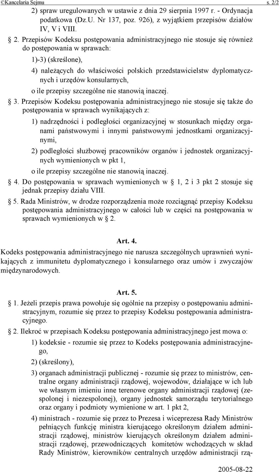 administracyjnego nie stosuje się również do postępowania w sprawach: 1)-3) (skreślone), 4) należących do właściwości polskich przedstawicielstw dyplomatycznych i urzędów konsularnych, o ile przepisy