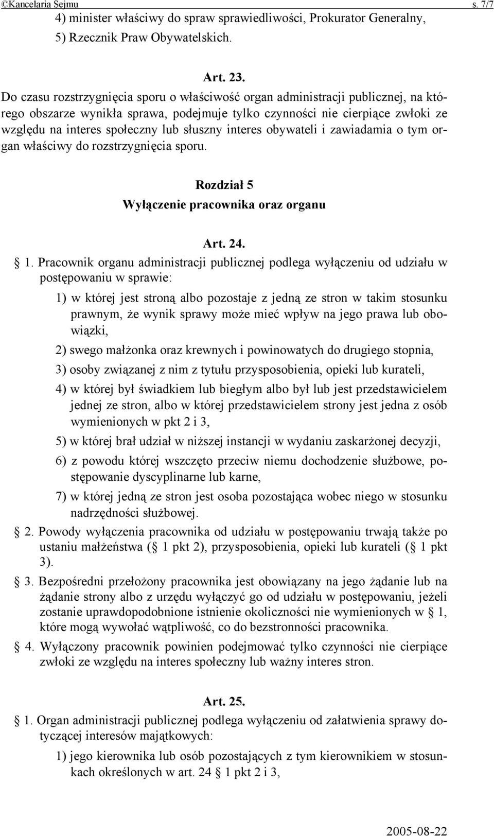 słuszny interes obywateli i zawiadamia o tym organ właściwy do rozstrzygnięcia sporu. Rozdział 5 Wyłączenie pracownika oraz organu Art. 24. 1.