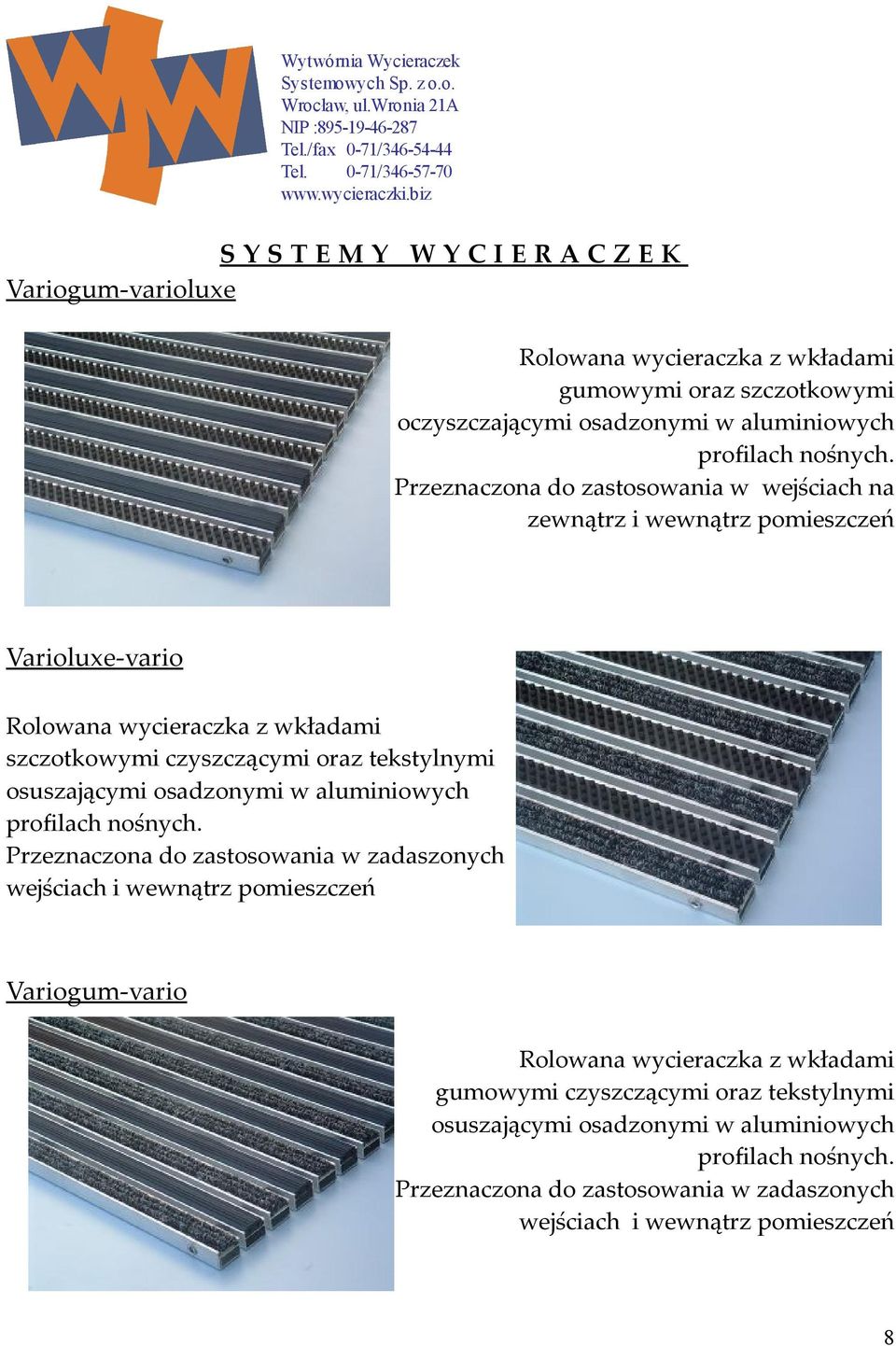 Przeznaczona do zastosowania w wejściach na zewnątrz i wewnątrz pomieszczeń Varioluxe-vario Rolowana wycieraczka z wkładami szczotkowymi czyszczącymi oraz tekstylnymi