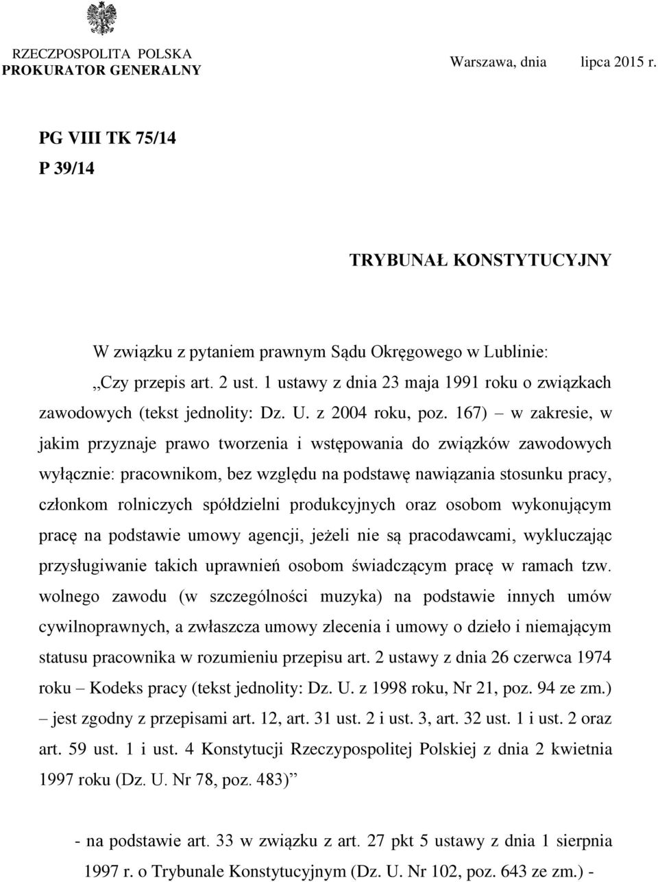 167) w zakresie, w jakim przyznaje prawo tworzenia i wstępowania do związków zawodowych wyłącznie: pracownikom, bez względu na podstawę nawiązania stosunku pracy, członkom rolniczych spółdzielni