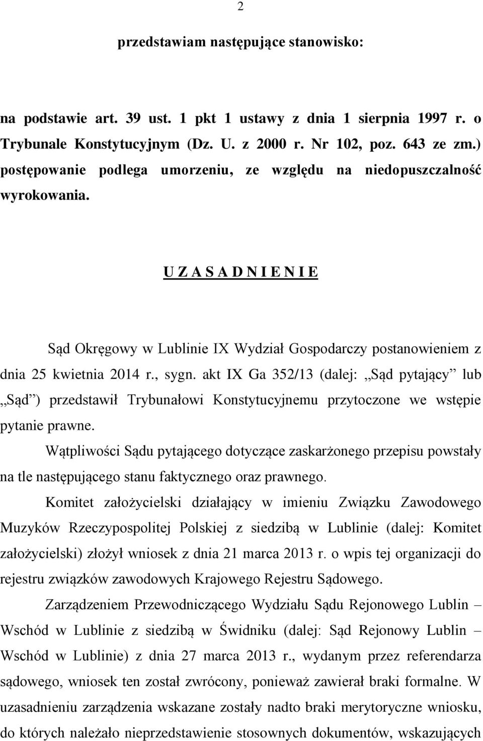 akt IX Ga 352/13 (dalej: Sąd pytający lub Sąd ) przedstawił Trybunałowi Konstytucyjnemu przytoczone we wstępie pytanie prawne.